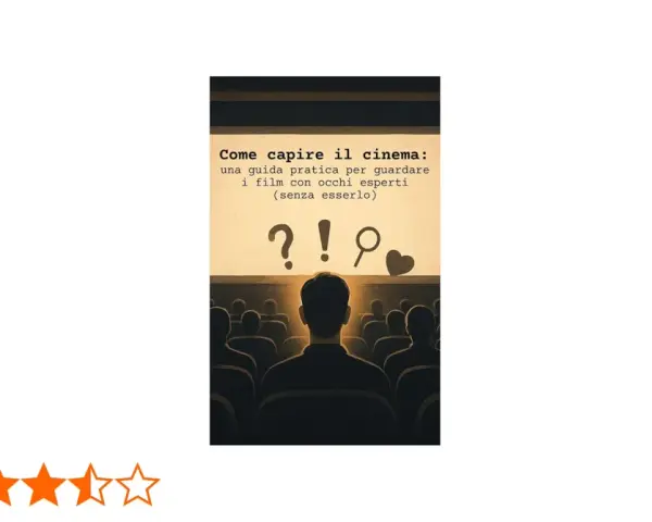 Guida pratica per capire il cinema, anche se sei un appassionato di film amatoriale. Impara a guardare i film con occhi esperti.